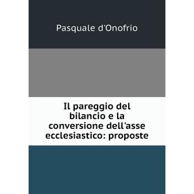 

Книга Il pareggio del bilancio e la conversione dell'asse ecclesiastico: proposte