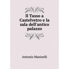 

Книга Il Tasso a Castelvetro e la sala dell'antico palazzo