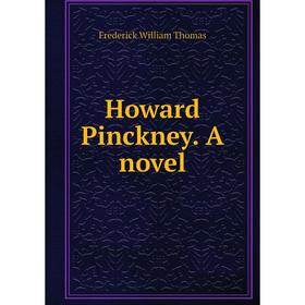 

Книга Howard Pinckney. A novel