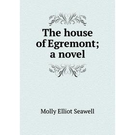 

Книга The house of Egremont; a novel