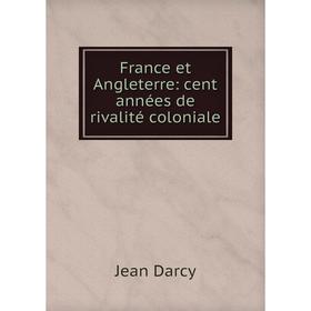 

Книга France et Angleterre: cent années de rivalité coloniale