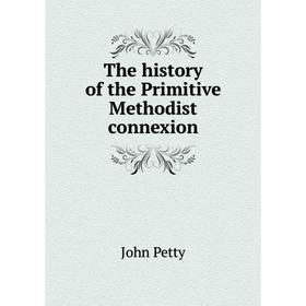 

Книга The history of the Primitive Methodist connexion