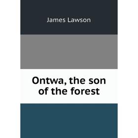 

Книга Ontwa, the son of the forest