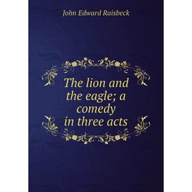 

Книга The lion and the eagle; a comedy in three acts