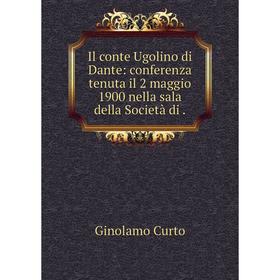 

Книга Il conte Ugolino di Dante: conferenza tenuta il 2 maggio 1900 nella sala della Società di.