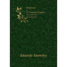 

Книга Homenaje a D. Francisco Codera En su jubilación del profesorado