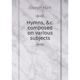 

Книга Hymns, &c. composed on various subjects