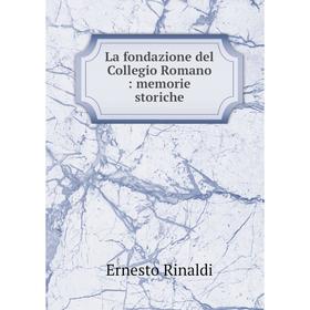 

Книга La fondazione del Collegio Romano: memorie storiche
