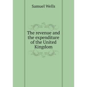 

Книга The revenue and the expenditure of the United Kingdom