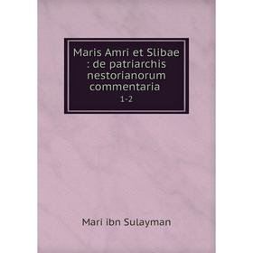 

Книга Maris Amri et Slibae: de patriarchis nestorianorum commentaria. 1-2