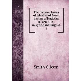 

Книга The commentaries of Ishodad of Merv, bishop of Hadatha (c. 850 A.D.) in Syriac and English 1