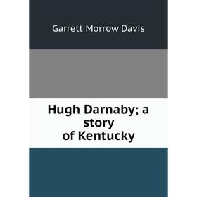 

Книга Hugh Darnaby; a story of Kentucky