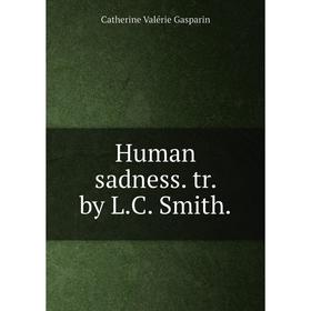 

Книга Human sadness. tr. by L.C. Smith.