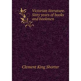 

Книга Victorian literature. Sixty years of books and bookmen