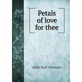 

Книга Petals of love for thee