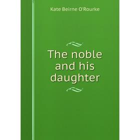 

Книга The noble and his daughter