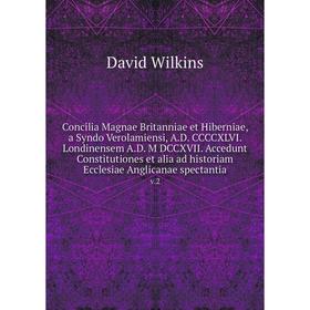 

Книга Concilia Magnae Britanniae et Hiberniae, a Syndo Verolamiensi, A.D. CCCCXLVI. Londinensem A.D. M DCCXVII. Accedunt Constitutiones et alia ad his