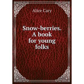 

Книга Snow-berries. A book for young folks