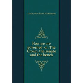 

Книга How we are governed: or, The Crown, the senate and the bench