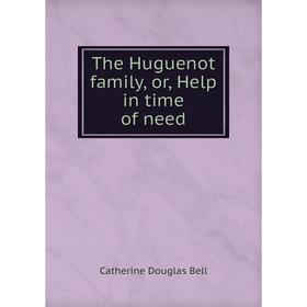 

Книга The Huguenot family, or, Help in time of need