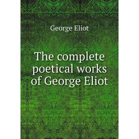 

Книга The complete poetical works of George Eliot