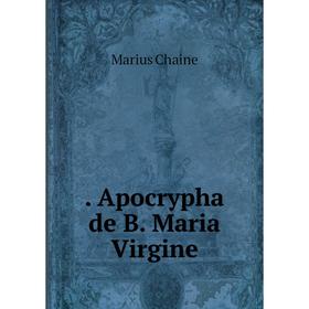 

Книга . Apocrypha de B. Maria Virgine
