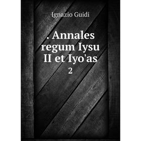 

Книга . Annales regum Iysu II et Iyo'as 2