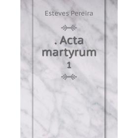 

Книга . Acta martyrum 1