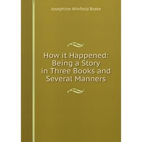 

Книга How it Happened: Being a Story in Three Books and Several Manners