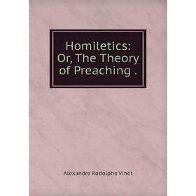 

Книга Homiletics: Or, The Theory of Preaching.