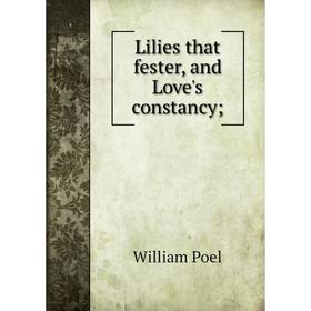 

Книга Lilies that fester, and Love's constancy;