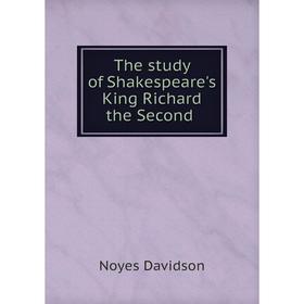 

Книга The study of Shakespeare's King Richard the Second