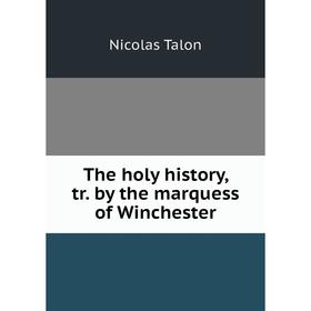 

Книга The holy history, tr. by the marquess of Winchester