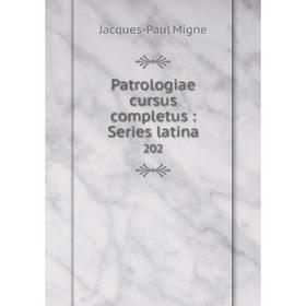 

Книга Patrologiae cursus completus: Series latina 202