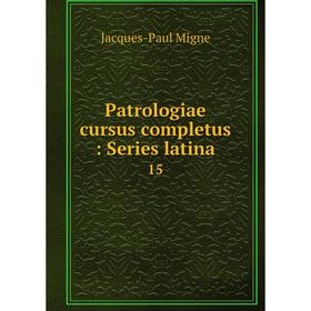 

Книга Patrologiae cursus completus: Series latina 15