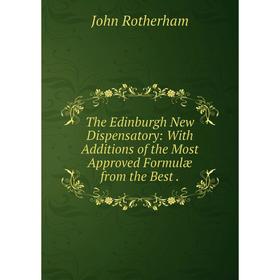 

Книга The Edinburgh New Dispensatory: With Additions of the Most Approved Formulæ from the Best.