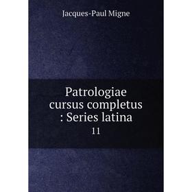 

Книга Patrologiae cursus completus: Series latina 11