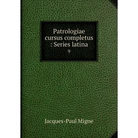 

Книга Patrologiae cursus completus: Series latina 9