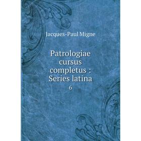 

Книга Patrologiae cursus completus: Series latina 6