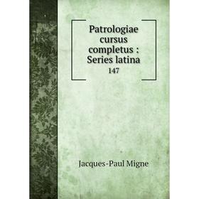 

Книга Patrologiae cursus completus: Series latina 147