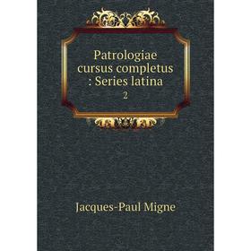 

Книга Patrologiae cursus completus: Series latina 2