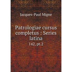 

Книга Patrologiae cursus completus: Series latina 142, pt.2