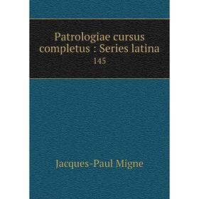 

Книга Patrologiae cursus completus: Series latina 145