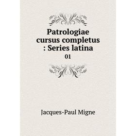 

Книга Patrologiae cursus completus: Series latina 01