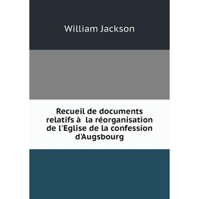 

Книга Recueil de documents relatifs à la réorganisation de l'Eglise de la confession d'Augsbourg