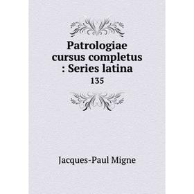 

Книга Patrologiae cursus completus: Series latina 135