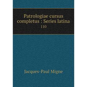

Книга Patrologiae cursus completus: Series latina 110