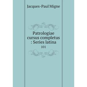 

Книга Patrologiae cursus completus: Series latina 101