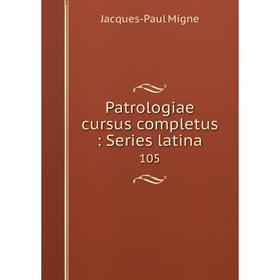 

Книга Patrologiae cursus completus: Series latina 105