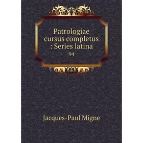 

Книга Patrologiae cursus completus: Series latina 94